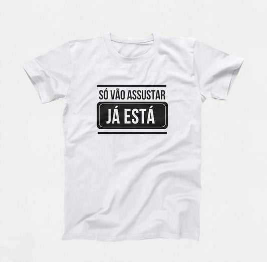 T-Shirt - Só Vão Assustar Já Está